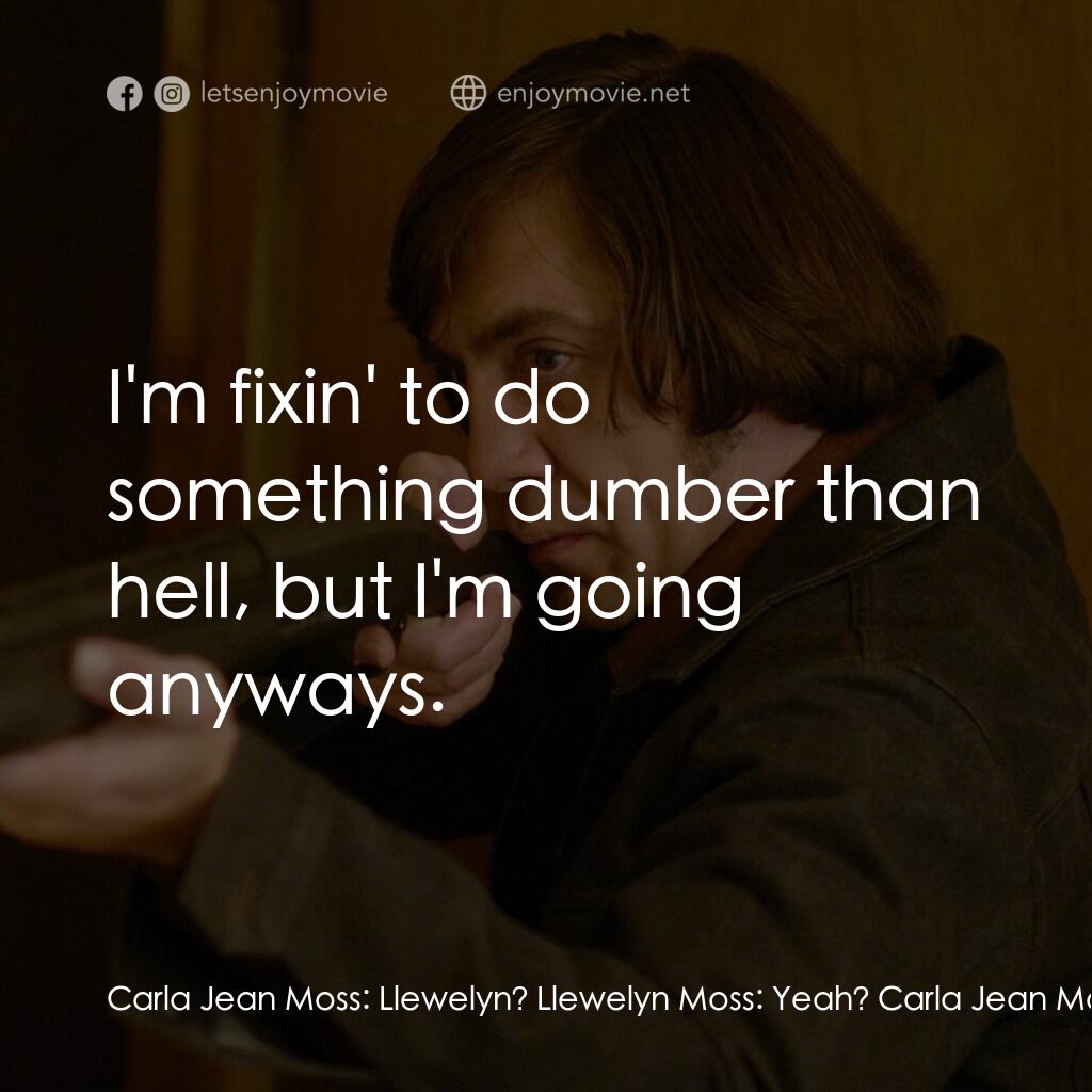 二百萬奪命奇案電影對白：Carla Jean Moss:  Llewelyn? Llewelyn Moss:  Yeah? Carla Jean Moss:  What are you 