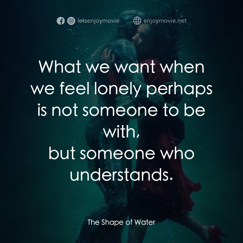 忘形水電影對白：What we want when we feel lonely perhaps is not someone to be with,
but someone w
