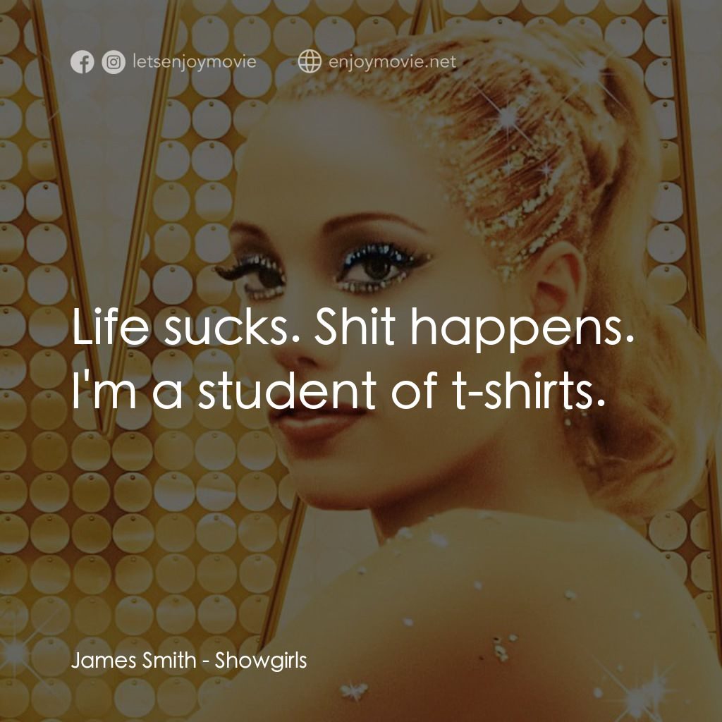艷舞女郎電影對白：James Smith: Life sucks. Shit happens. I'm a student of t-shirts.