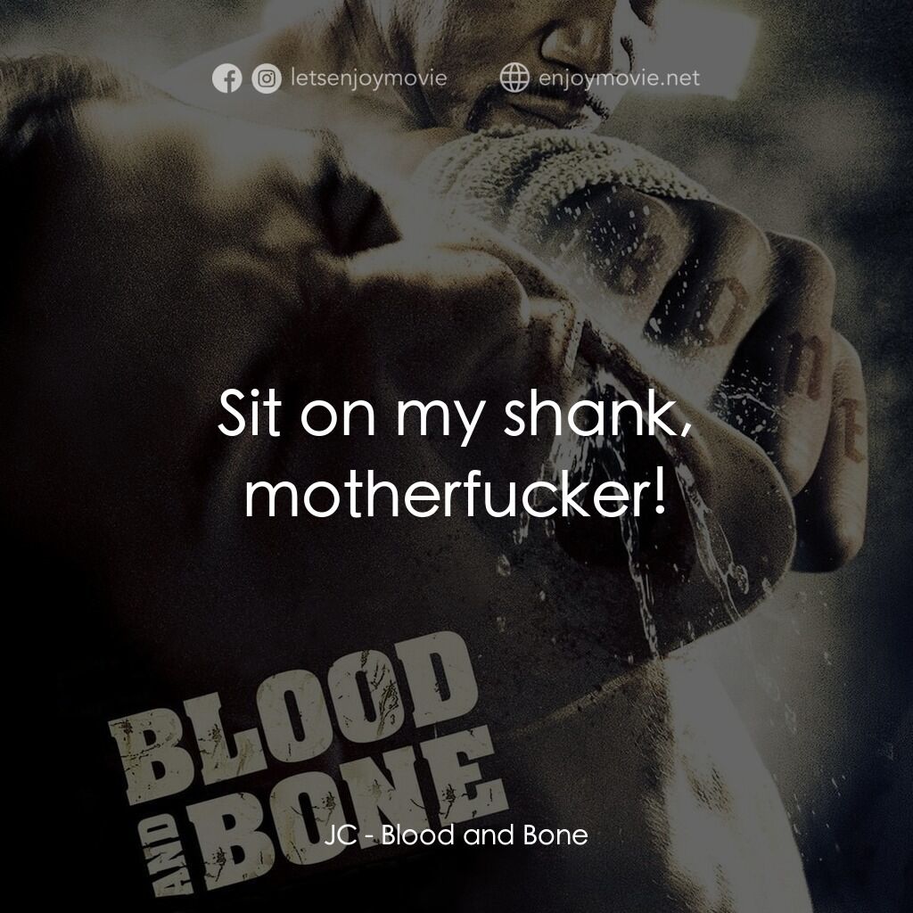 血骨英雄電影對白：JC:  Sit on my shank, motherfucker!