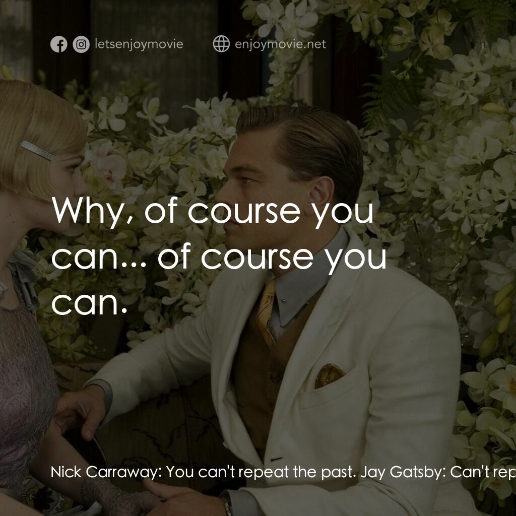 大亨小傳電影對白：Nick Carraway:  You can't repeat the past. Jay Gatsby:  Can't repeat the past? Ni