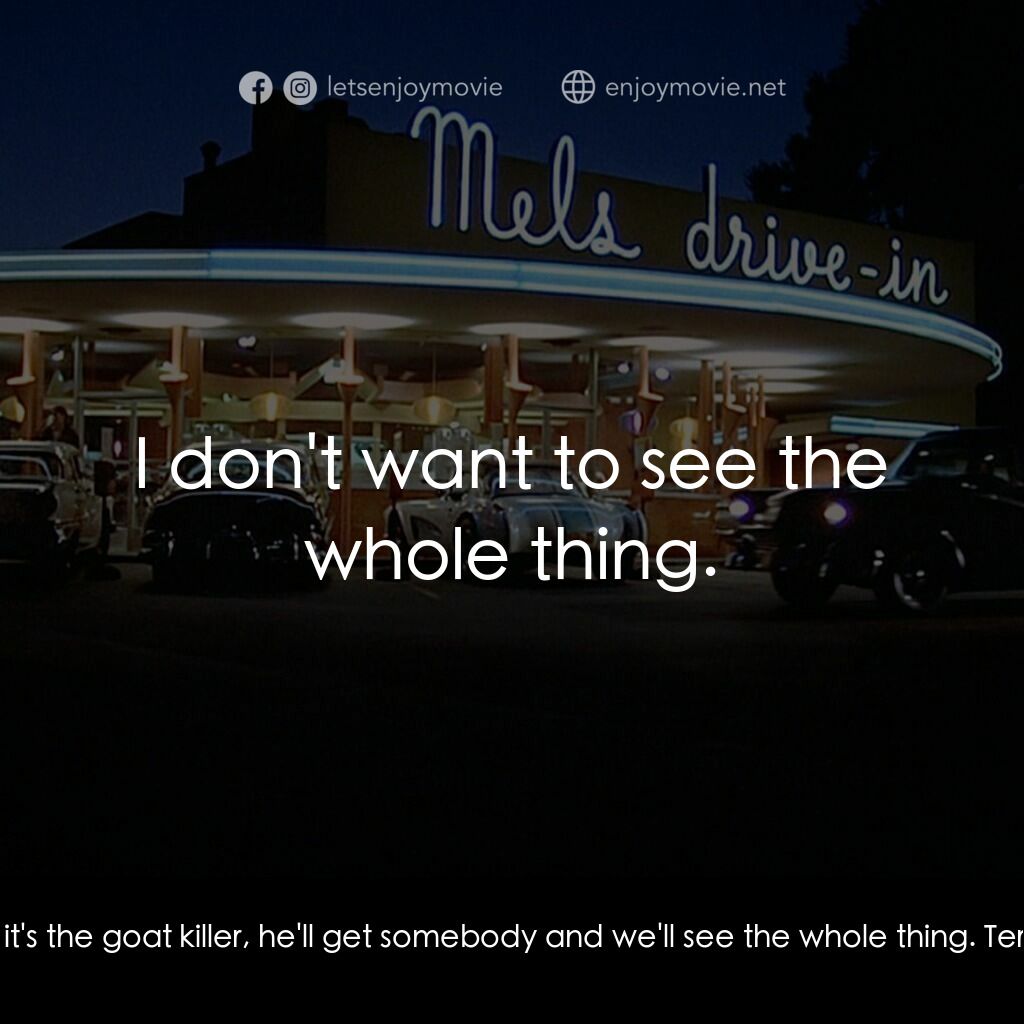 美國風情畫電影對白：Debbie Dunham:  Maybe if it's the goat killer, he'll get somebody and we'll see t