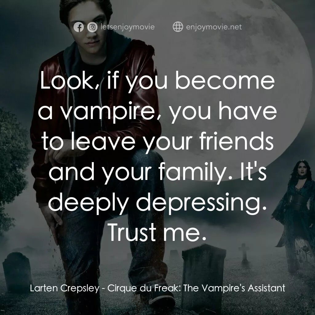 向達倫大冒險：鬼不理的助手電影對白：Larten Crepsley:  Look, if you become a vampire, you have to leave your friends a