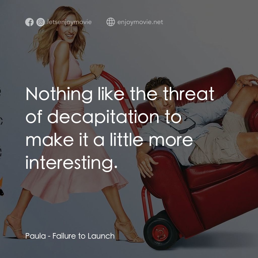 踢走住家男電影對白：Paula: Nothing like the threat of decapitation to make it a little more interesti