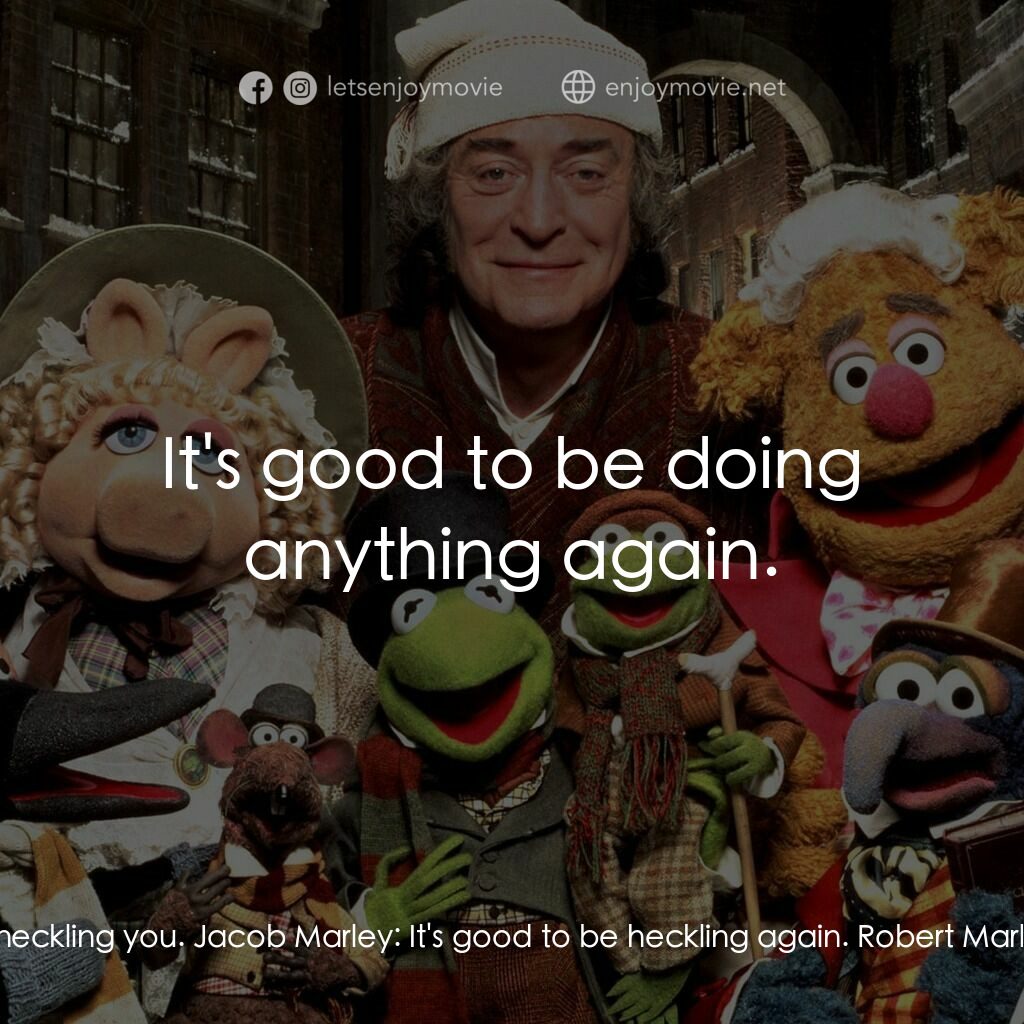 布公仔聖誕頌電影對白：Robert Marley:  We were always heckling you. Jacob Marley:  It's good to be heckl