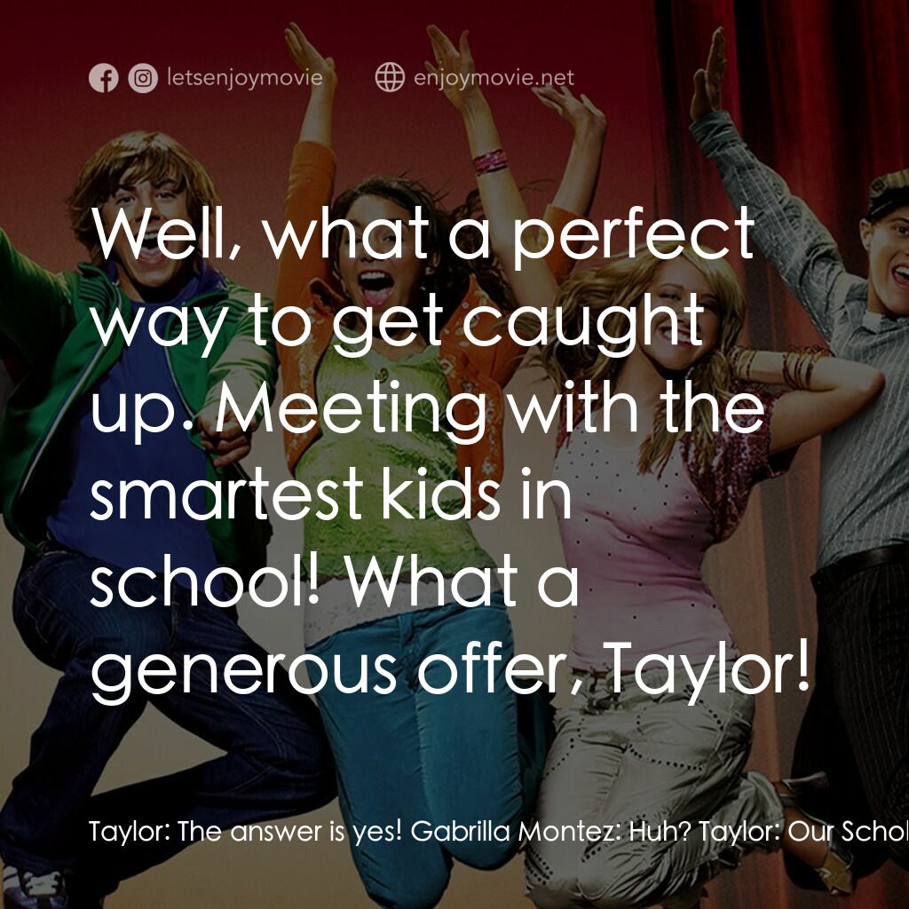 《歌舞青春》經典台詞：Taylor:  The answer is yes! Gabrilla Montez:  Huh? ...