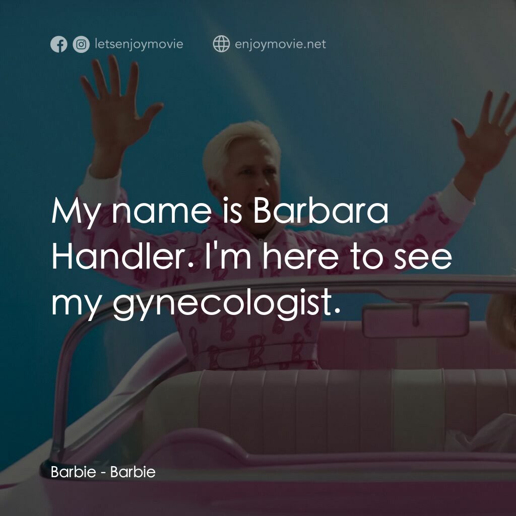 Barbie芭比電影對白：Barbie:  My name is Barbara Handler. I'm here to see my gynecologist.