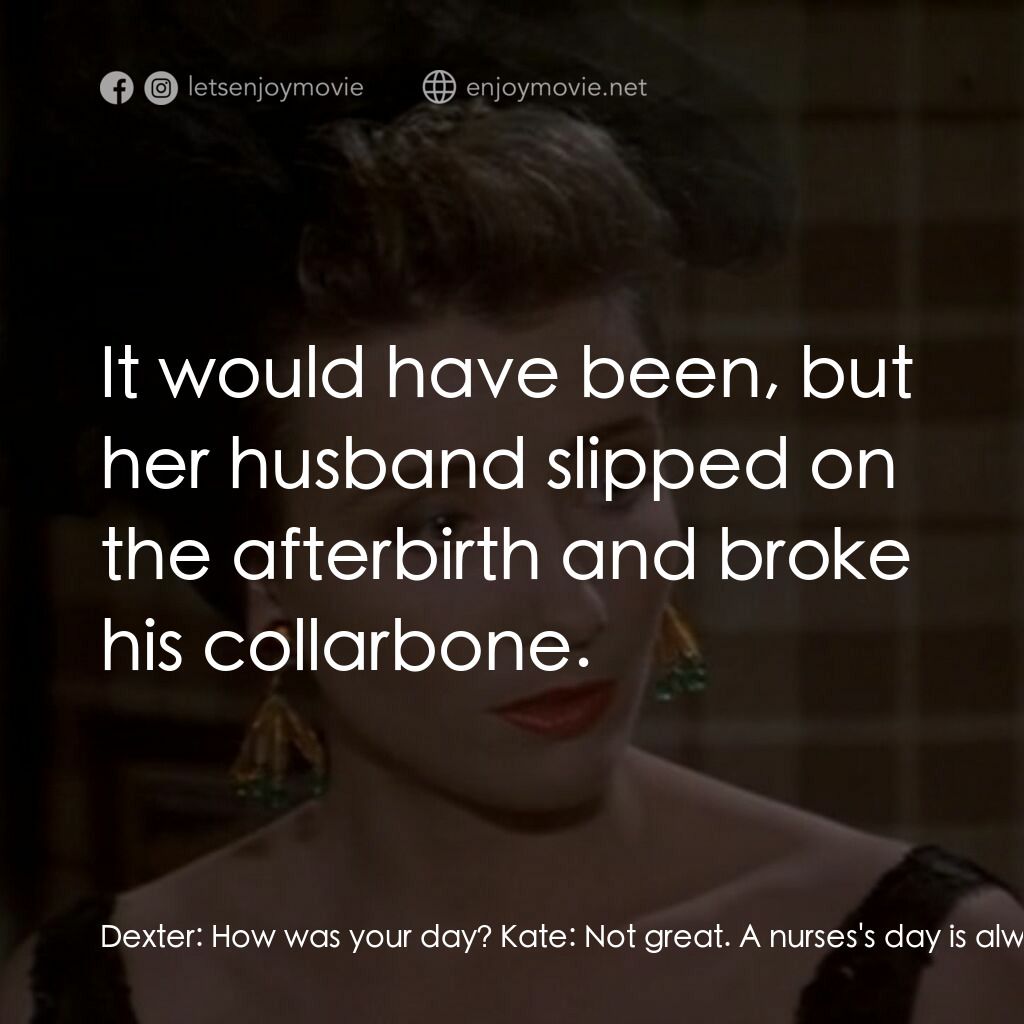 《The Tall Guy》經典台詞：Dexter:  How was your day? Kate:  Not great. A nur ...