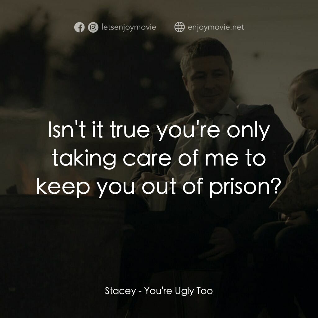 臨時家長指引電影對白：Stacey:  Isn't it true you're only taking care of me to keep you out of prison?