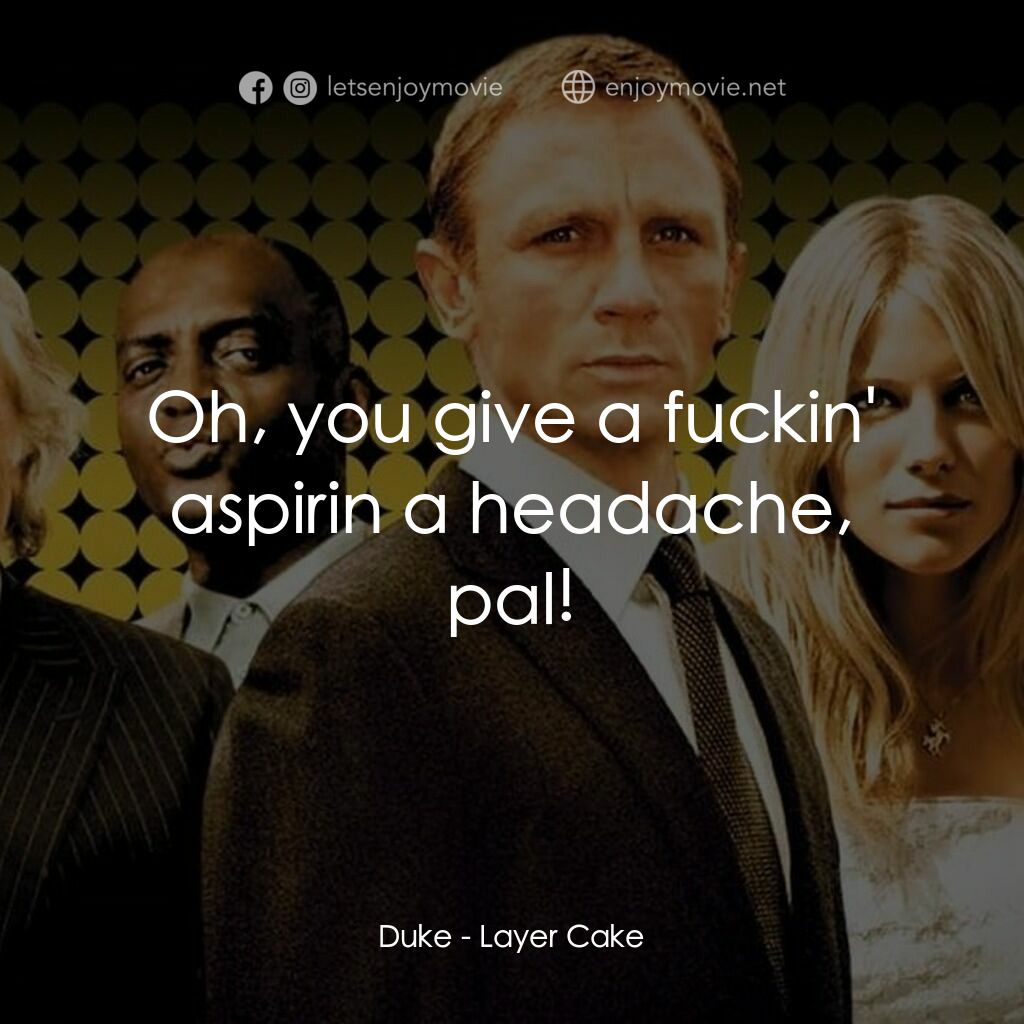 雙面任務電影對白：Duke:  Oh, you give a fuckin' aspirin a headache, pal!