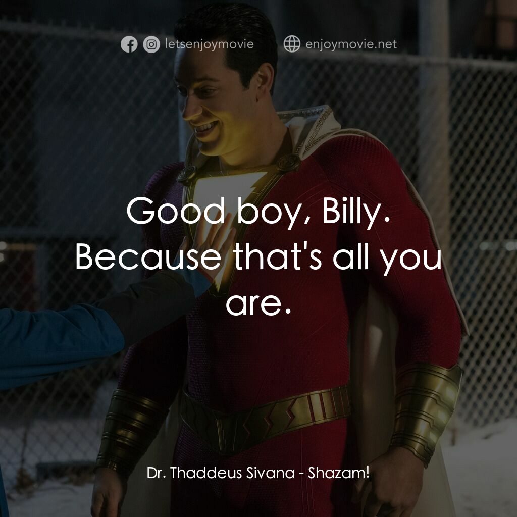 沙贊！神力集結電影對白：Dr. Thaddeus Sivana:  Good boy, Billy. Because that's all you are.