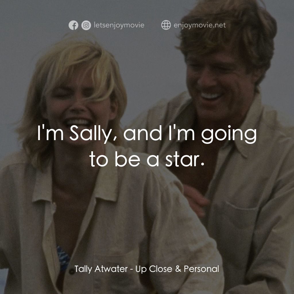 因為你愛過我電影對白：Tally Atwater: I'm Sally, and I'm going to be a star.
