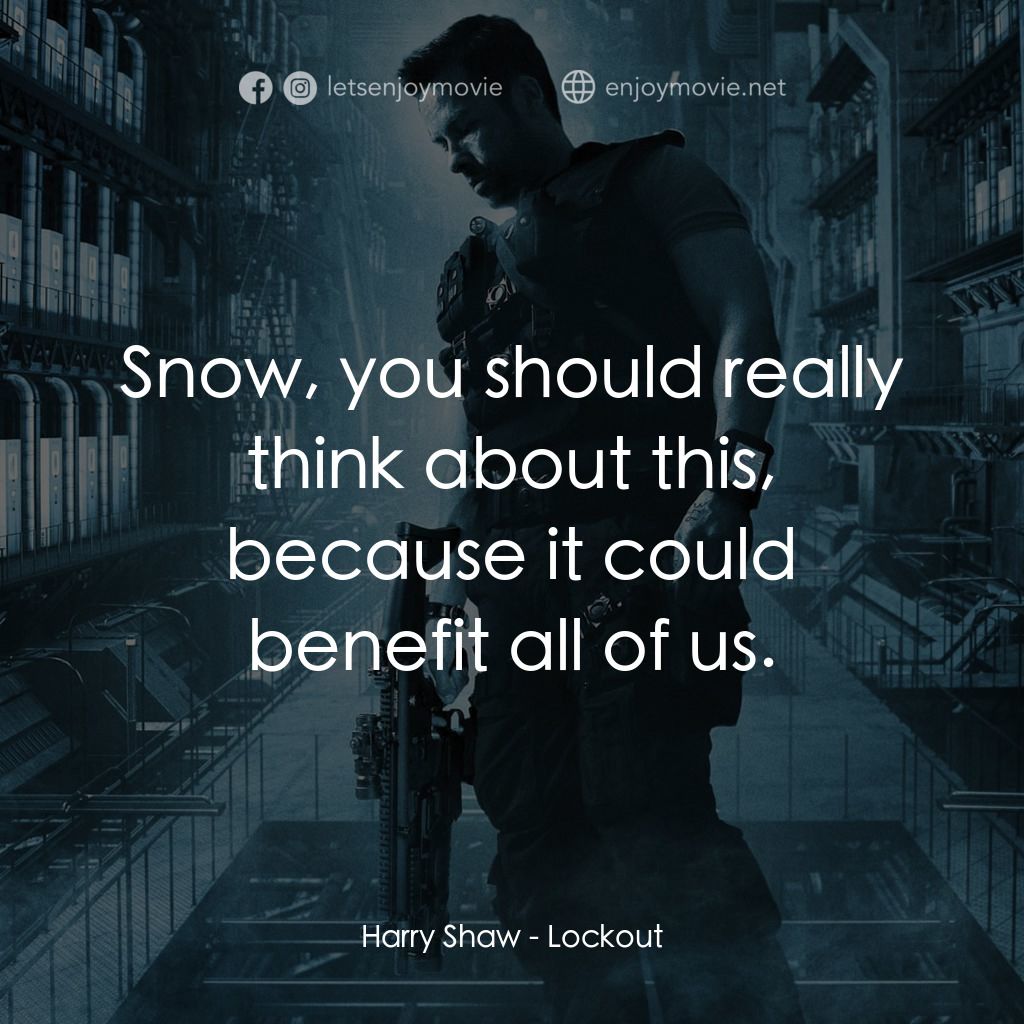 拯救太空1號電影對白：Harry Shaw: Snow, you should really think about this, because it could benefit al