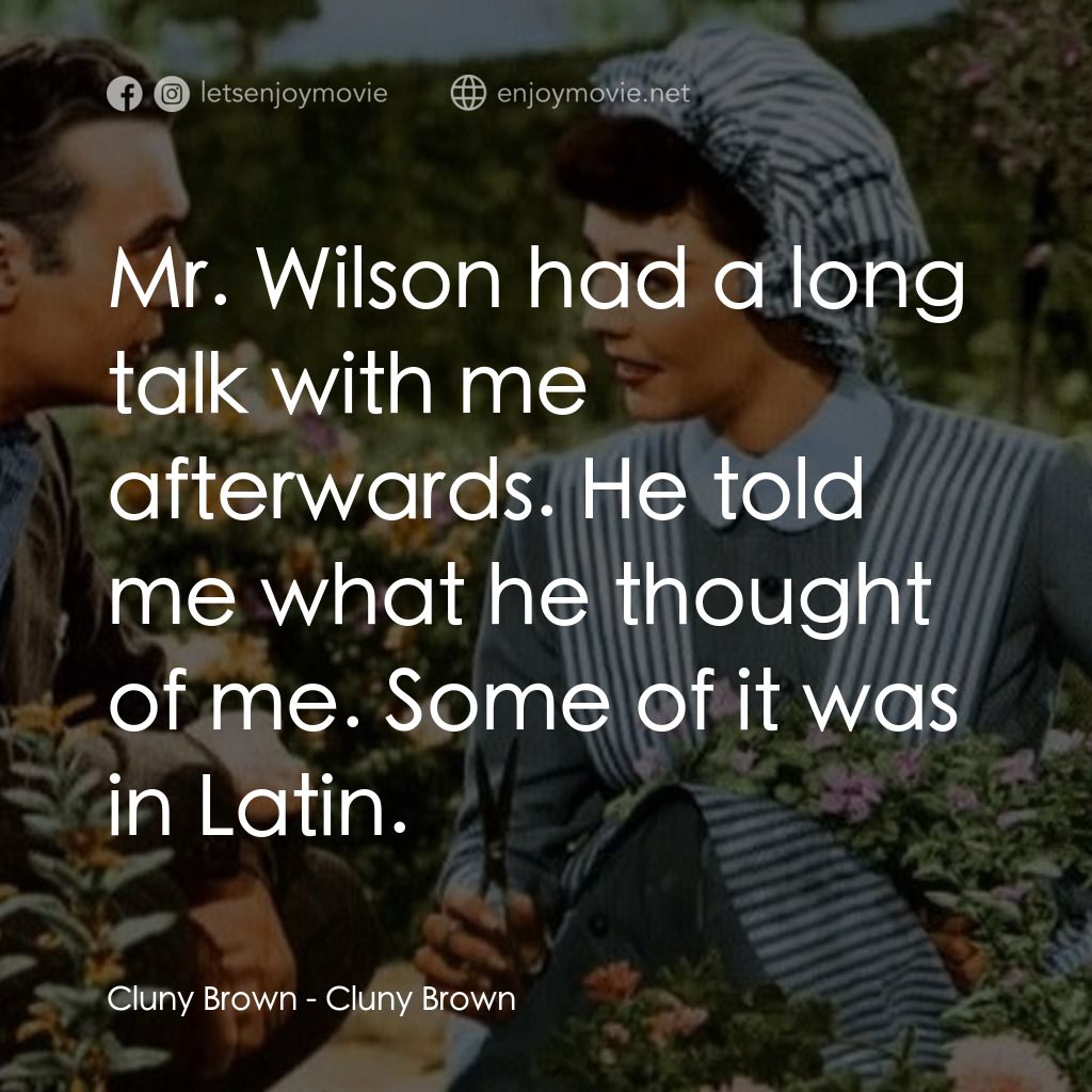 佳偶天成電影對白：Cluny Brown: Mr. Wilson had a long talk with me afterwards. He told me what he th