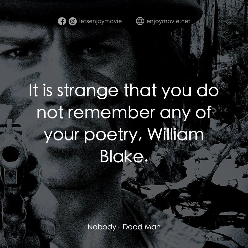 你看見死亡的顏色嗎？電影對白：Nobody: It is strange that you do not remember any of your poetry, William Blake.