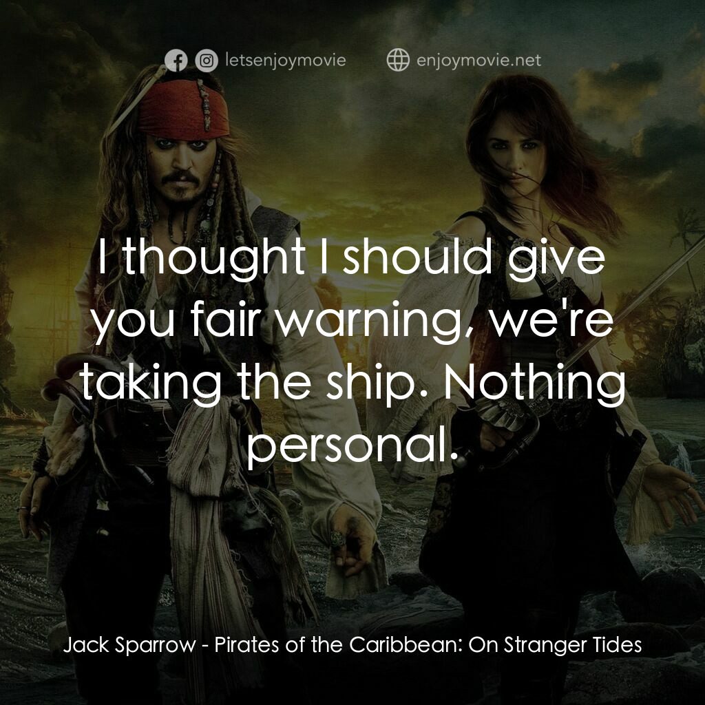 加勒比海盜：魔盜狂潮電影對白：Jack Sparrow:  I thought I should give you fair warning, we're taking the ship. N