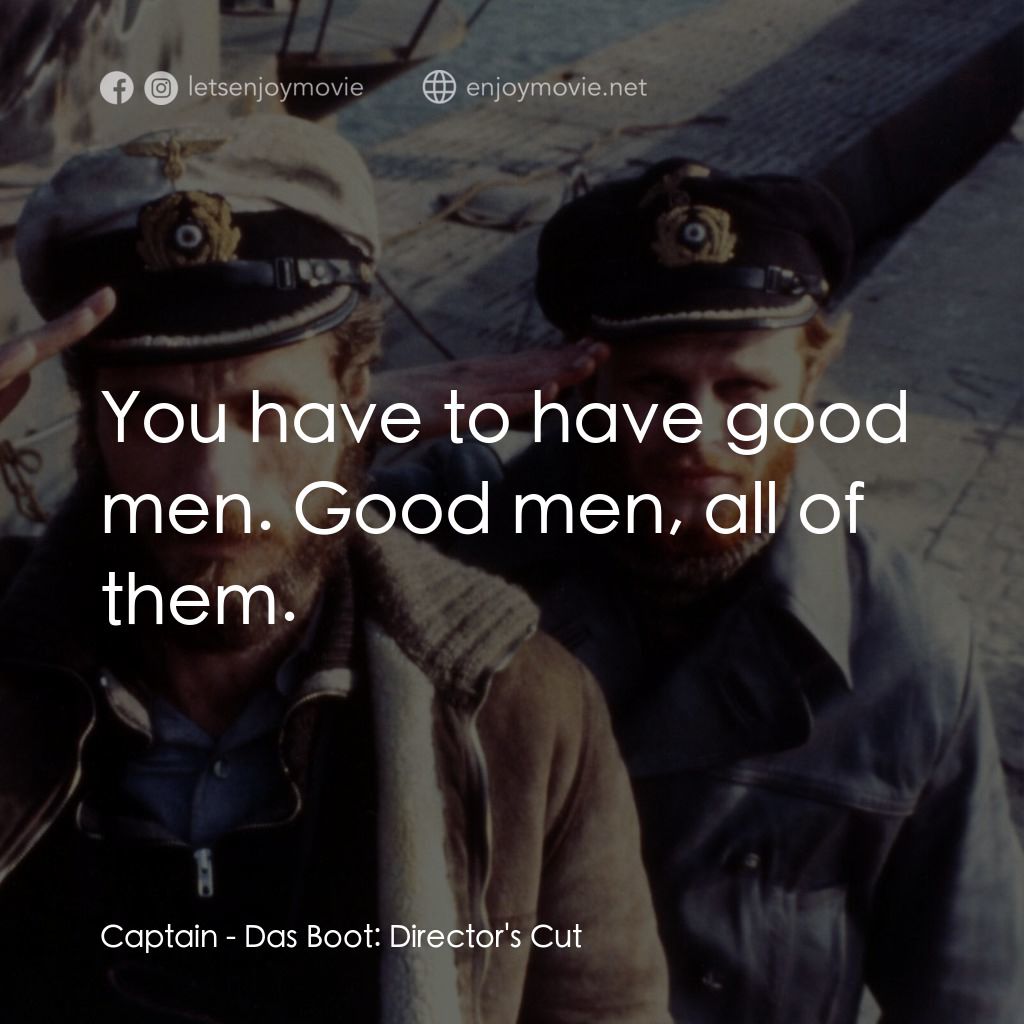 從海底出擊電影對白：Captain: You have to have good men. Good men, all of them.