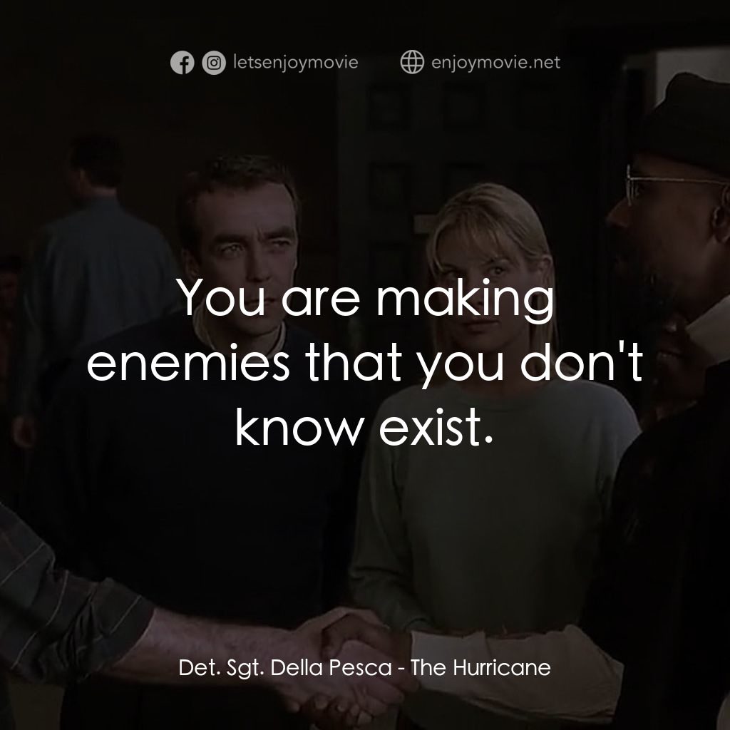 捍衛正義電影對白：Det. Sgt. Della Pesca: You are making enemies that you don't know exist.