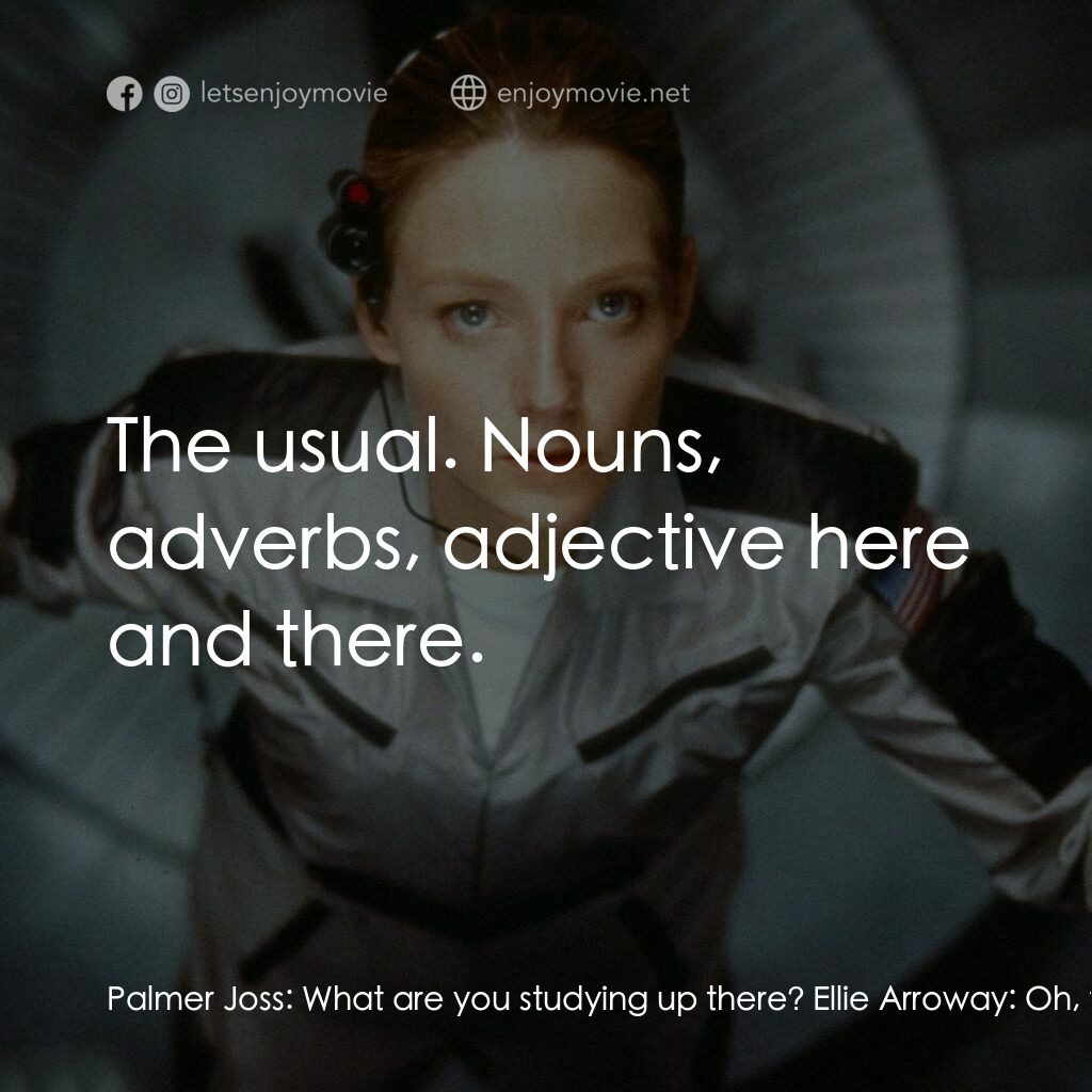 接觸未來電影對白：Palmer Joss:  What are you studying up there? Ellie Arroway:  Oh, the usual. Nebu