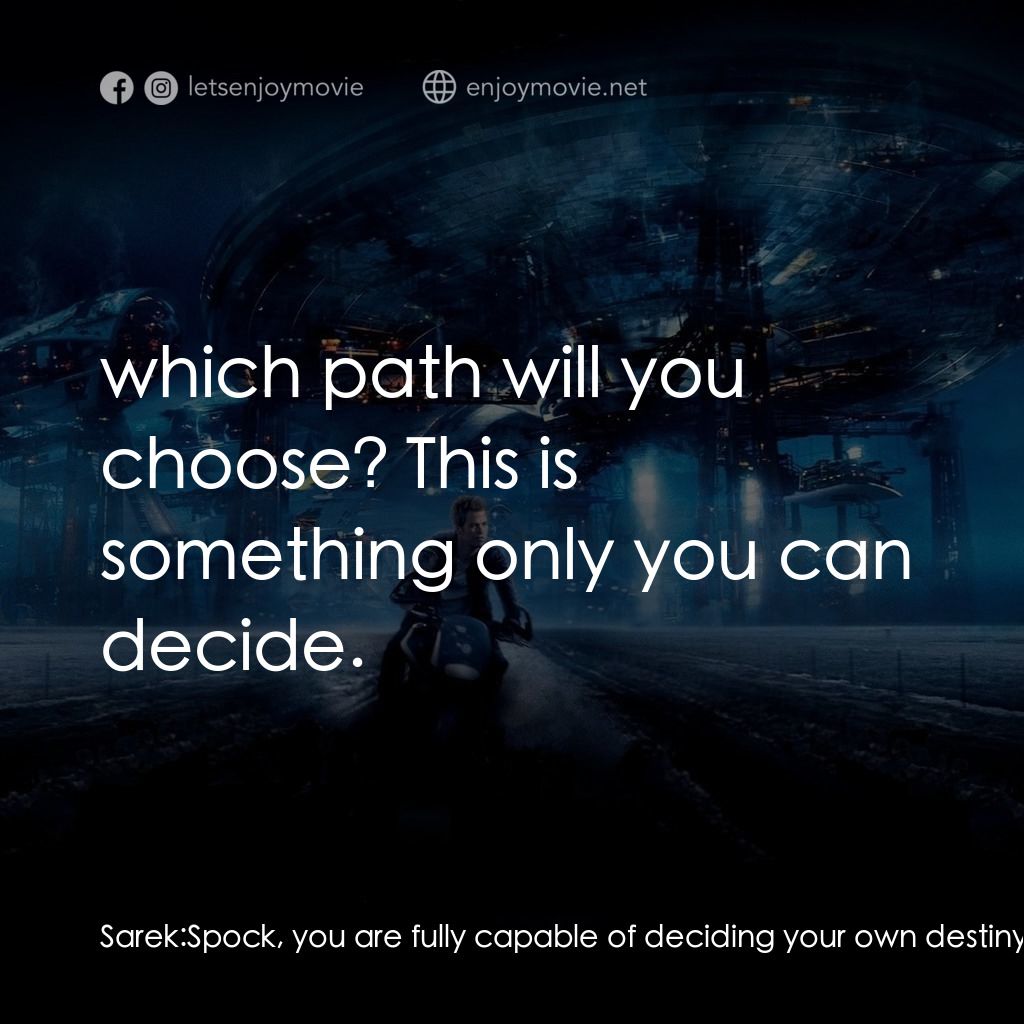 星際爭霸戰電影對白：Sarek: Spock, you are fully capable of deciding your own destiny. The question yo