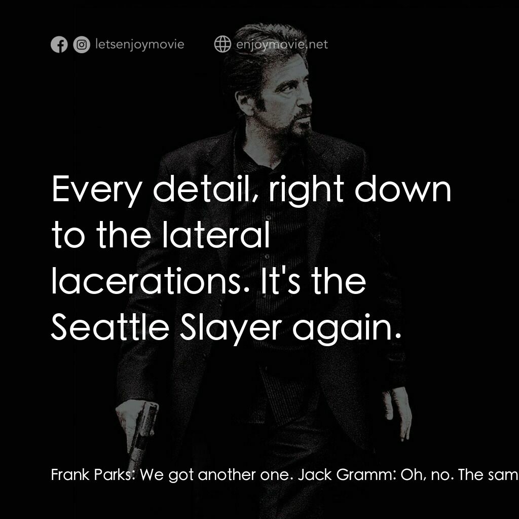 《死亡倒數88分鐘》經典台詞：Frank Parks:  We got another one. Jack Gramm:  Oh, ...