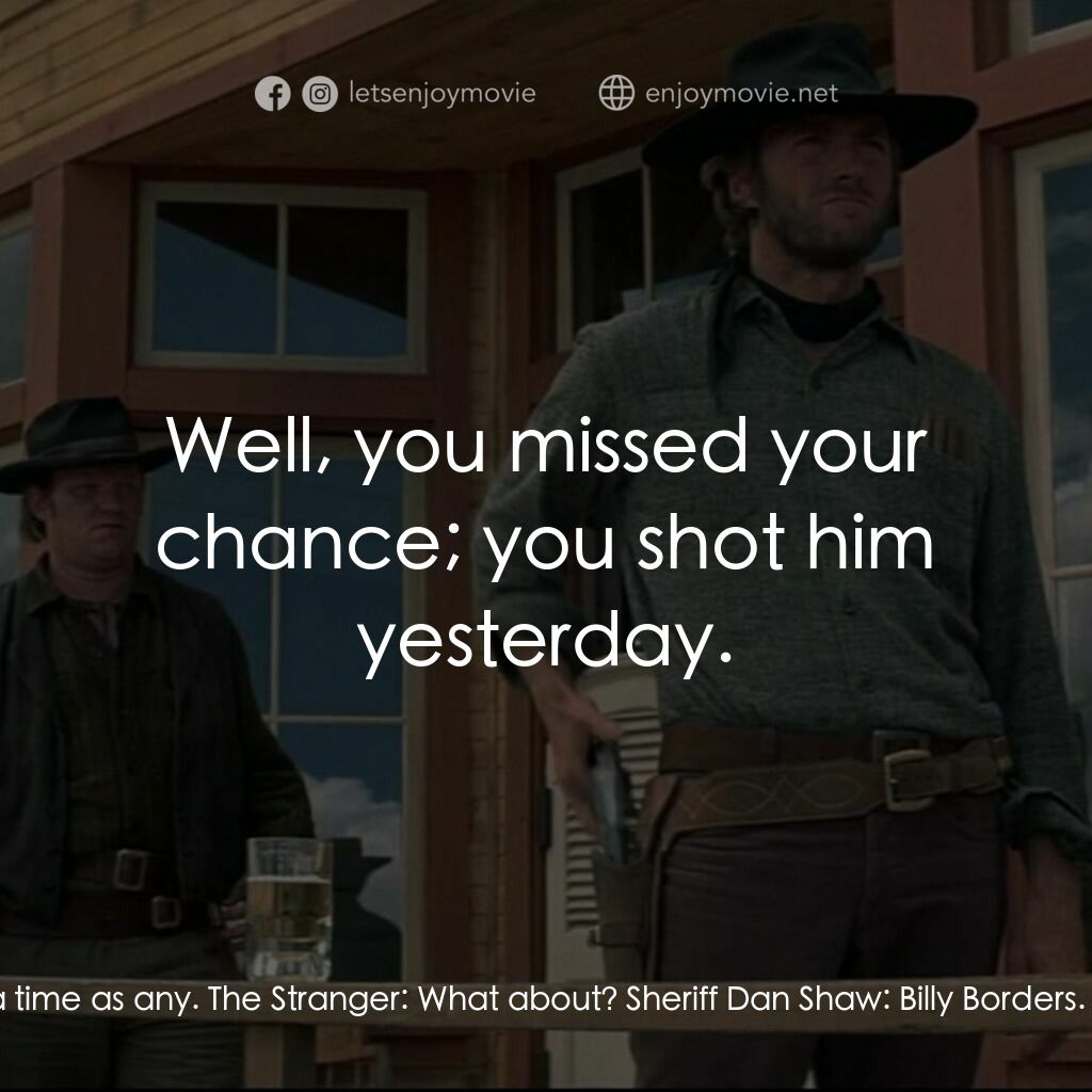 荒野浪子電影對白：Sheriff Dan Shaw:  Well, I been needin' to talk with you; now's as good a time as