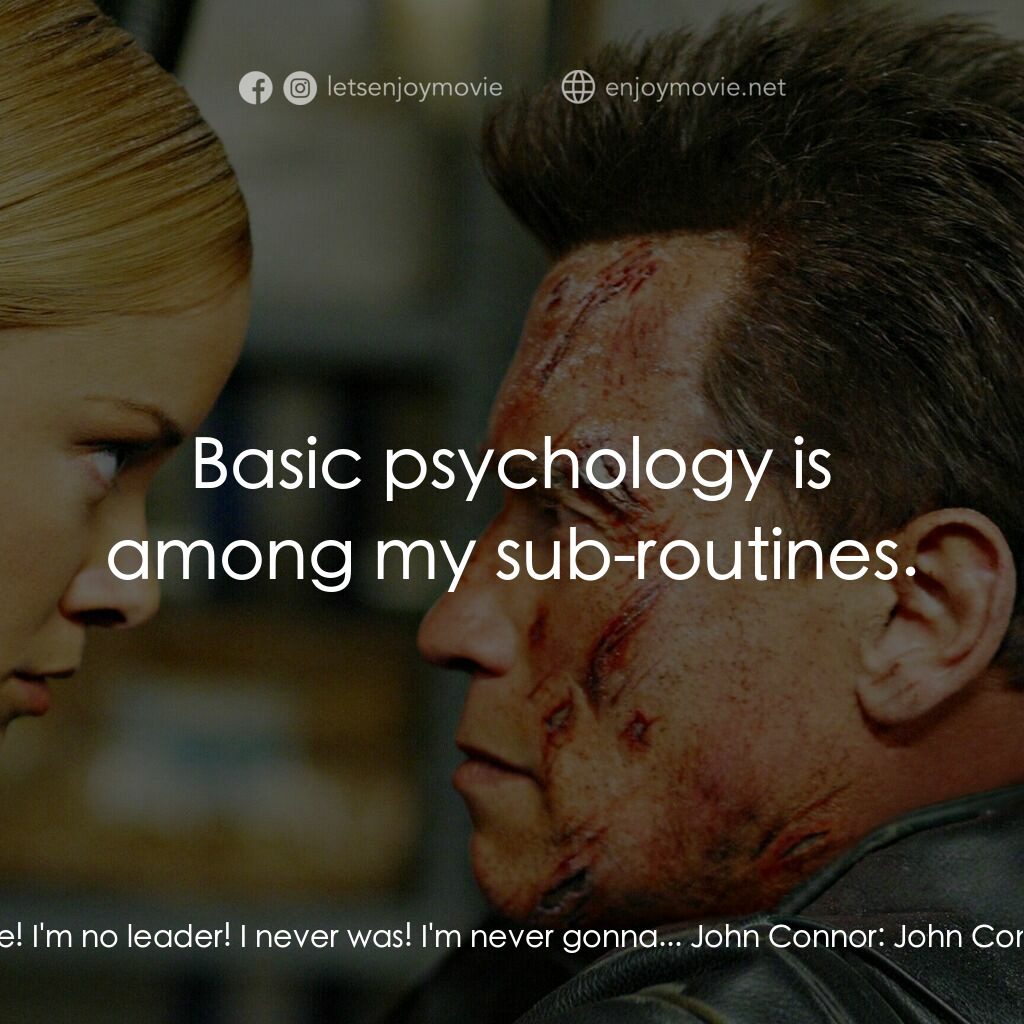 未來戰士3：殲滅者TX電影對白：John Connor:  John Connor:  Just leave me here. I'm not the one you want. You're 