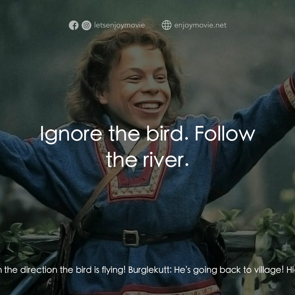 風雲際會電影對白：High Aldwin:  Go in the direction the bird is flying! Burglekutt:  He's going bac