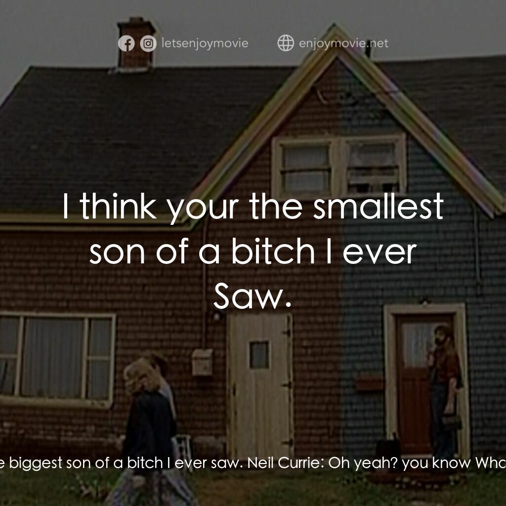 Margaret's Museum電影對白：Neil Currie:  So what do you think? Margaret MacNeil:  I think your the biggest s