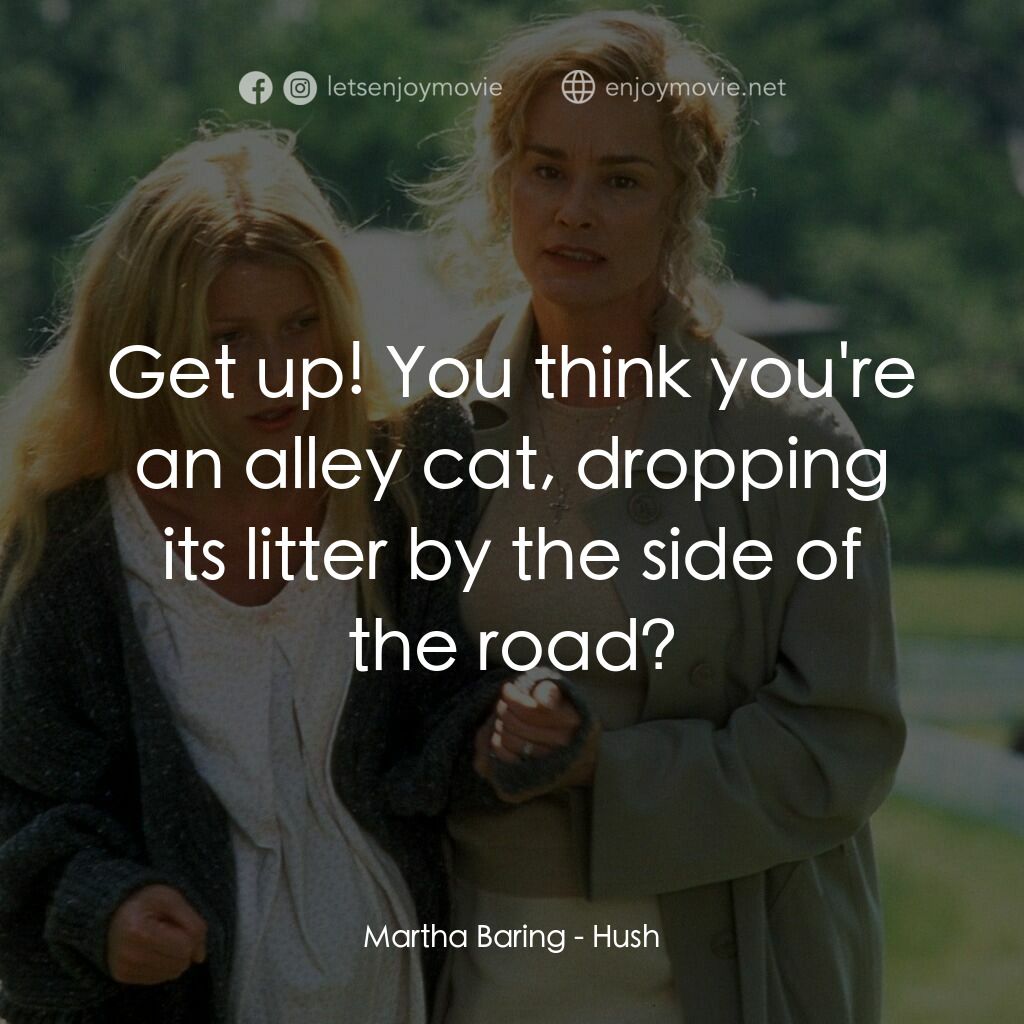 禁止尖叫電影對白：Martha Baring:  Get up! You think you're an alley cat, dropping its litter by the