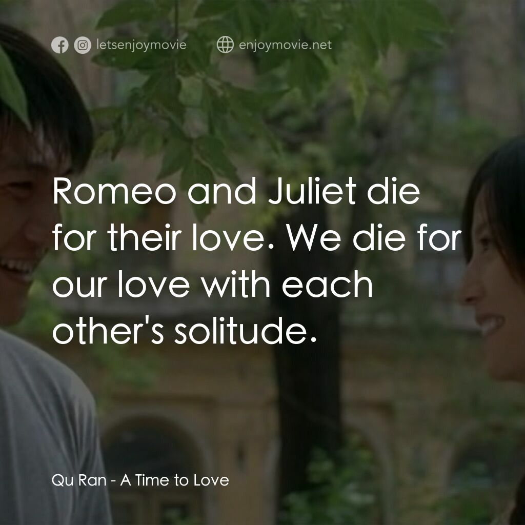 情人結電影對白：Qu Ran:  Romeo and Juliet die for their love. We die for our love with each other