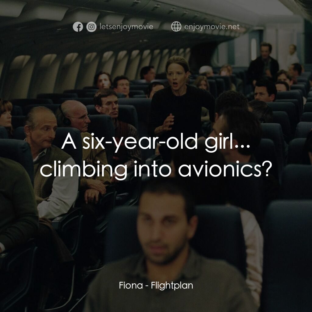 高凶三萬尺電影對白：Fiona:  A six-year-old girl... climbing into avionics?