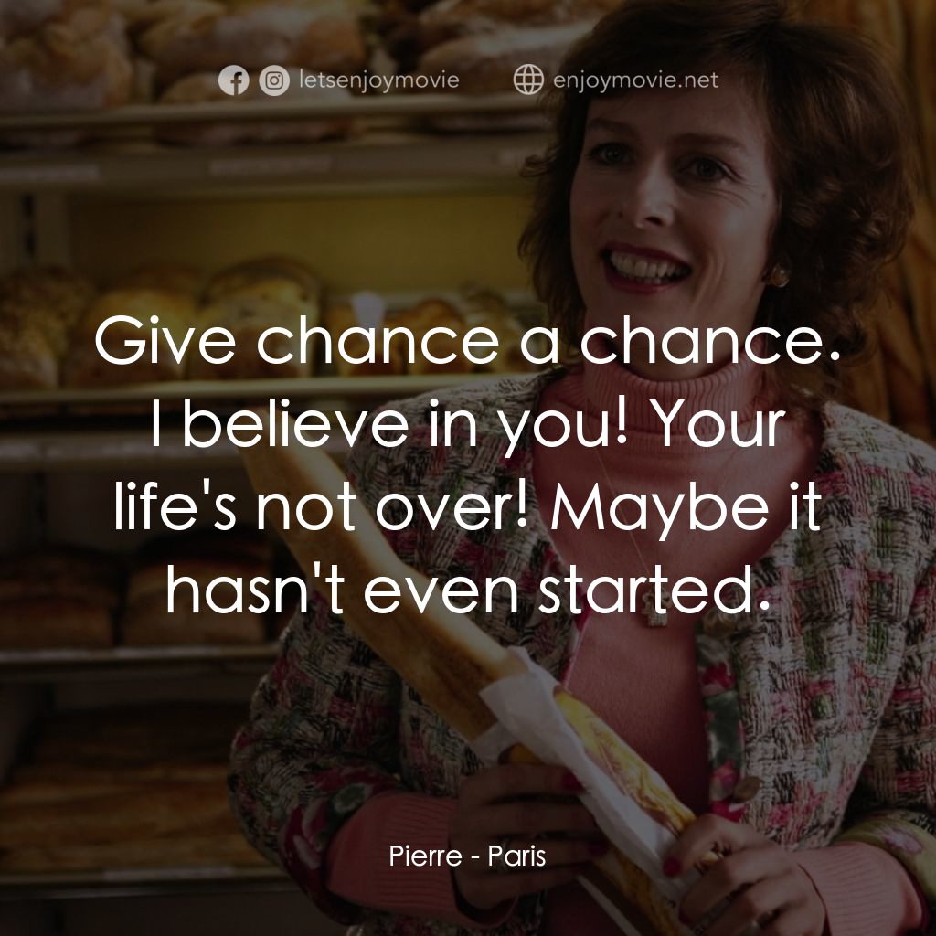 《巴黎愛情故事》經典台詞：Pierre: Give chance a chance. I believe in you! Yo ...