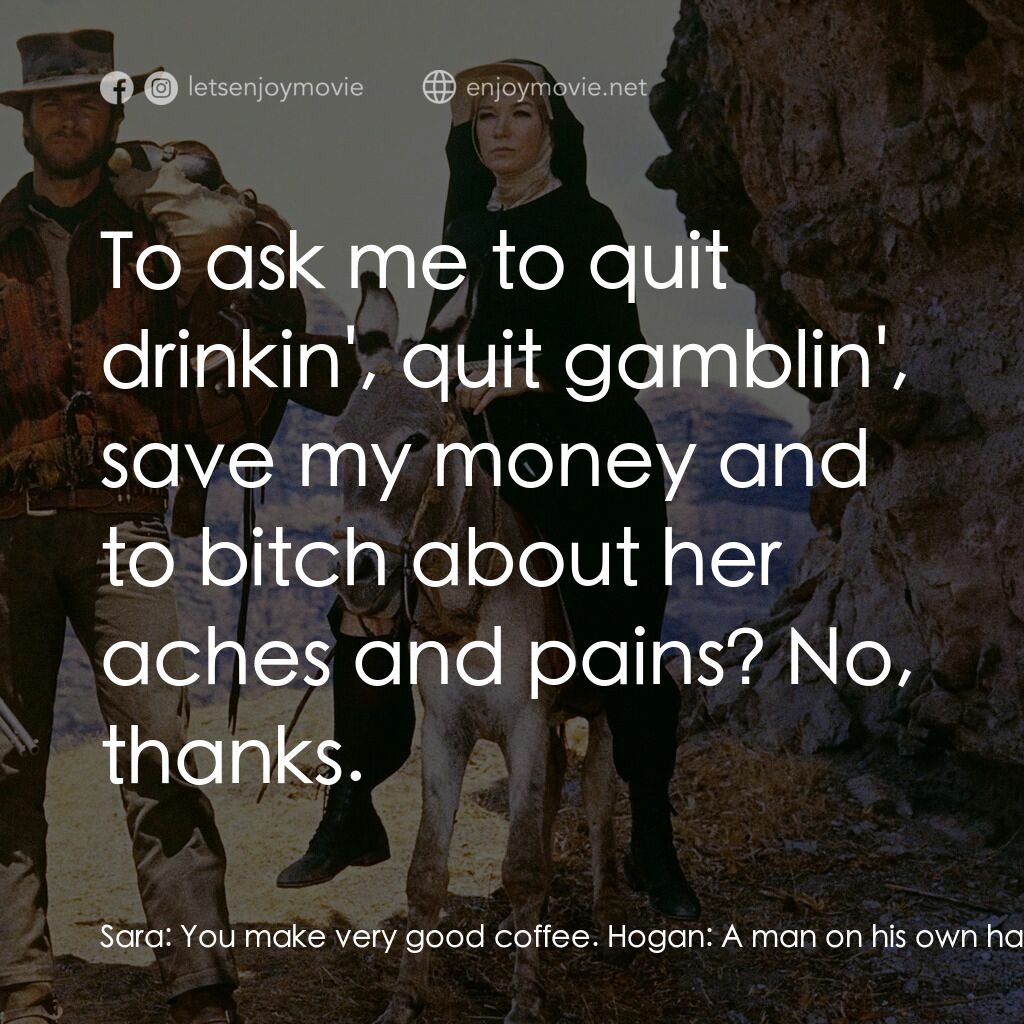 《烈女鏢客》經典台詞：Sara:  You make very good coffee. Hogan:  A man on ...