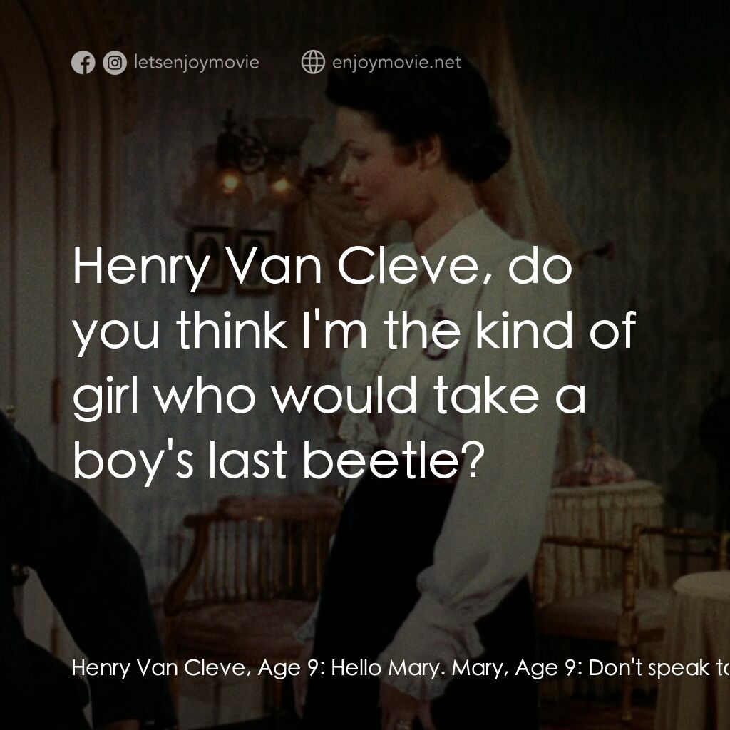 摩登天堂電影對白：Henry Van Cleve, Age 9:  Hello Mary. Mary, Age 9:  Don't speak to me, Henry Van C