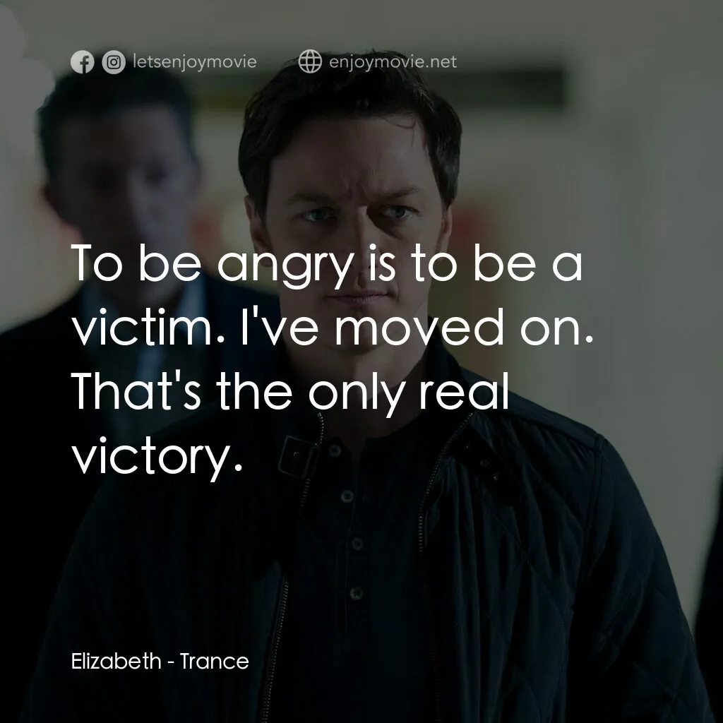 索命記憶電影對白：Elizabeth:  To be angry is to be a victim. I've moved on. That's the only real vi