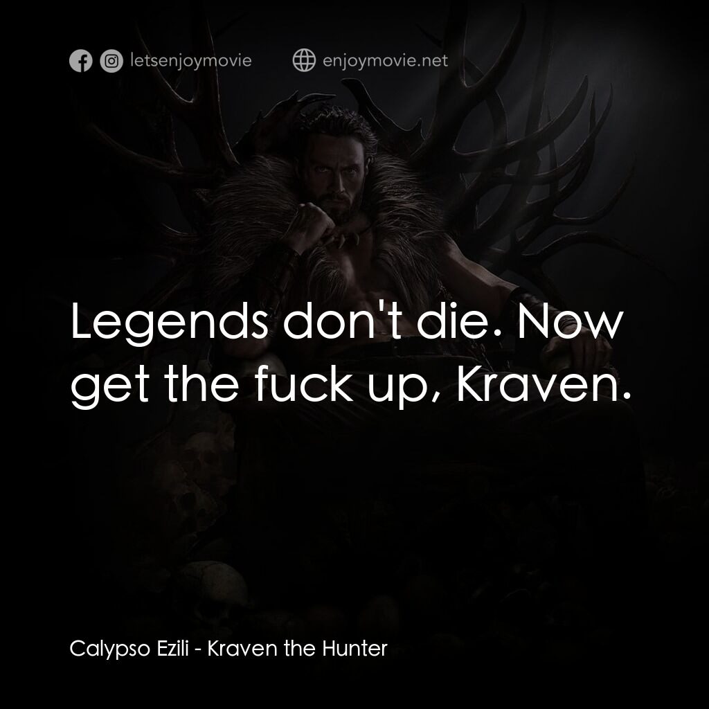 狂獸獵人格力文電影對白：Calypso Ezili:  Legends don't die. Now get the fuck up, Kraven.