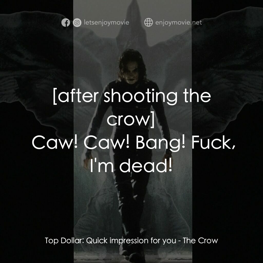 龍族戰神經典對白：Top Dollar:  Quick impression for you:  Caw! Caw! Bang! Fuck, I'm dead!