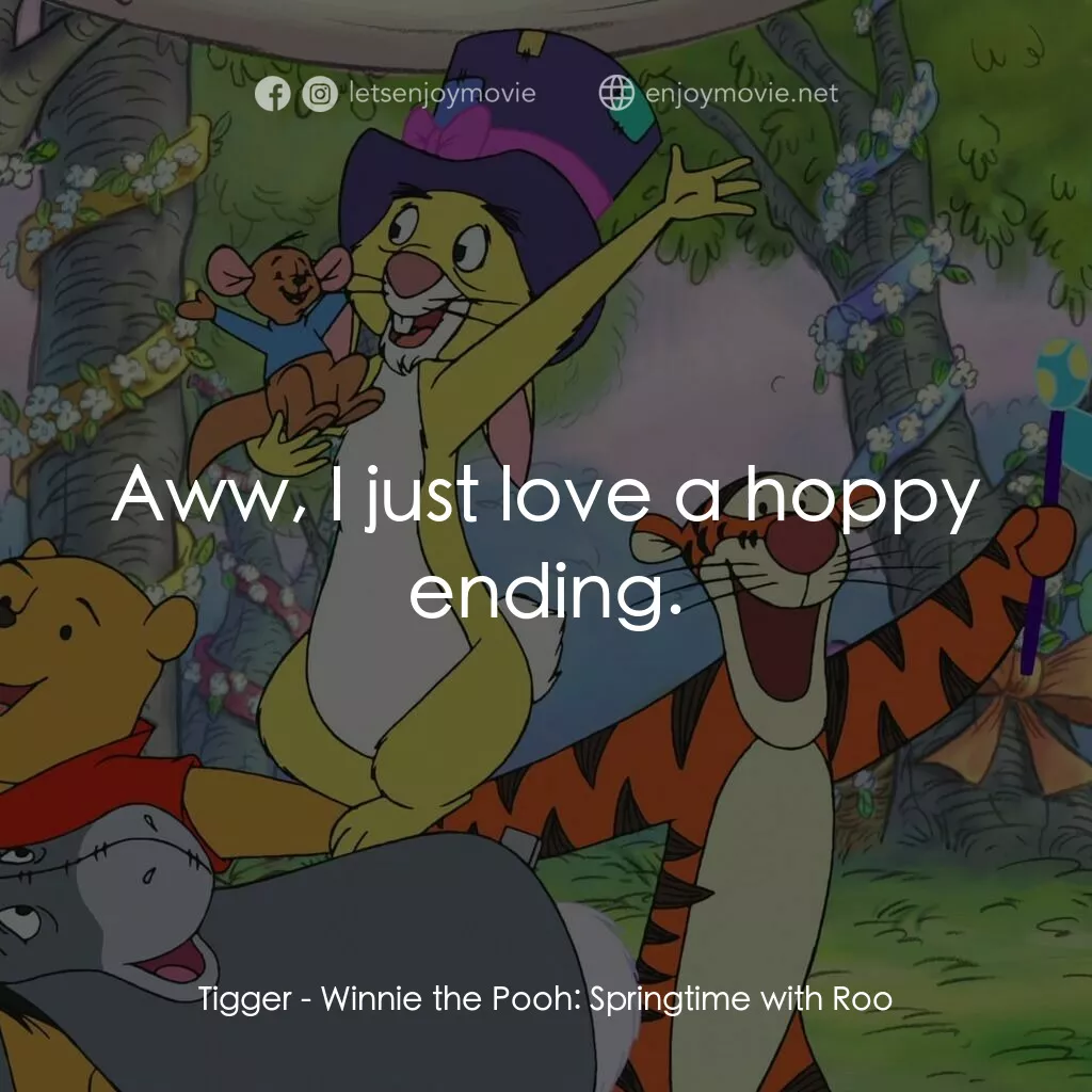 小熊維尼：春天的百畝森林電影對白：Tigger:  Aww, I just love a hoppy ending.