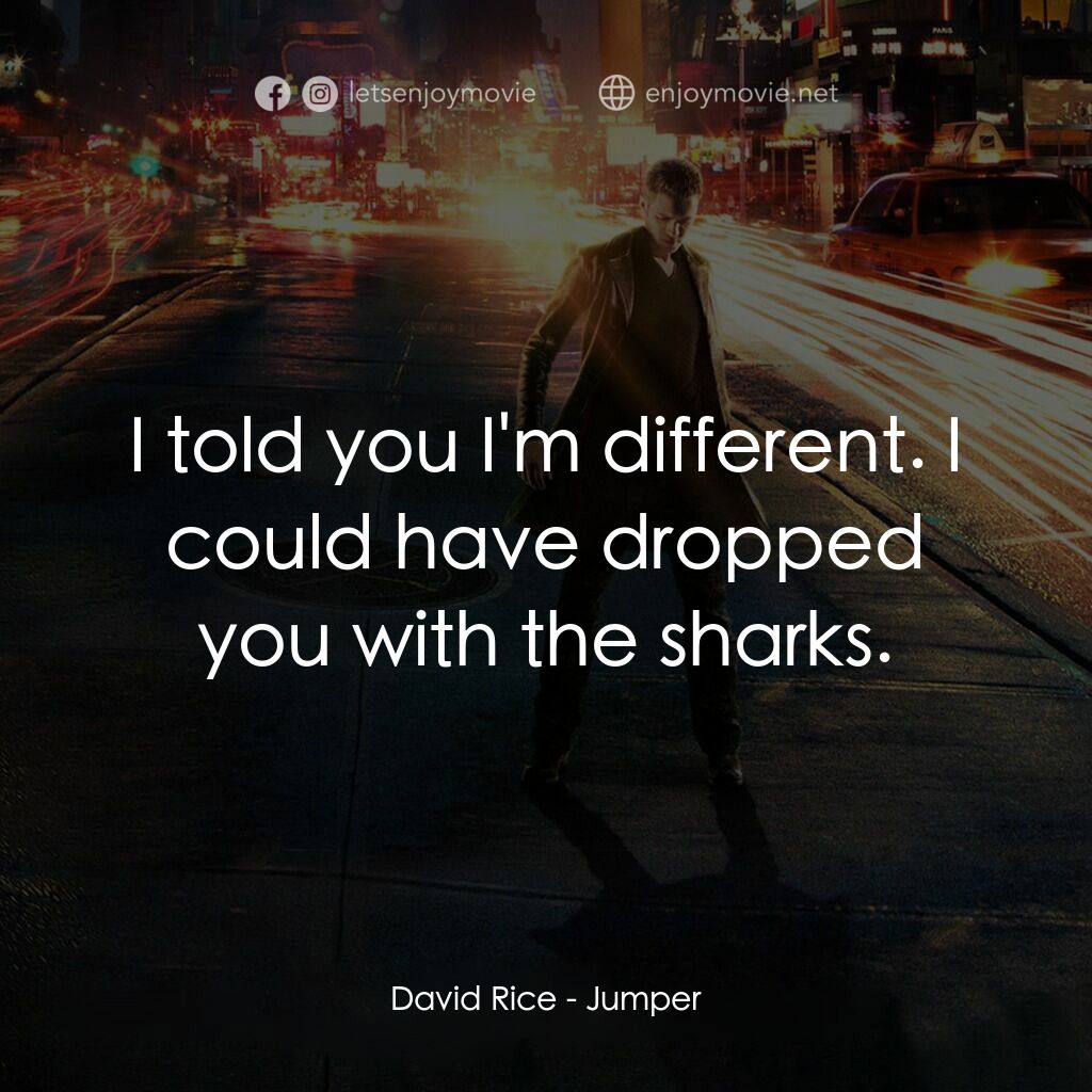 越空行者電影對白：David Rice:  I told you I'm different. I could have dropped you with the sharks.