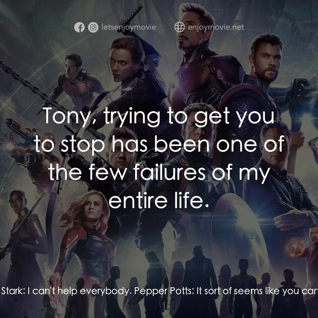 復仇者聯盟4 : 終局之戰電影對白：Pepper Potts:  We got really lucky. Tony Stark:  Yeah, I know. Pepper Potts:  A l