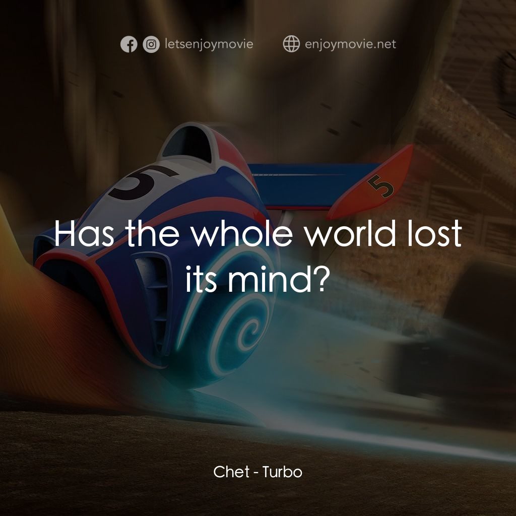 渦輪方程式電影對白：Chet: Has the whole world lost its mind?