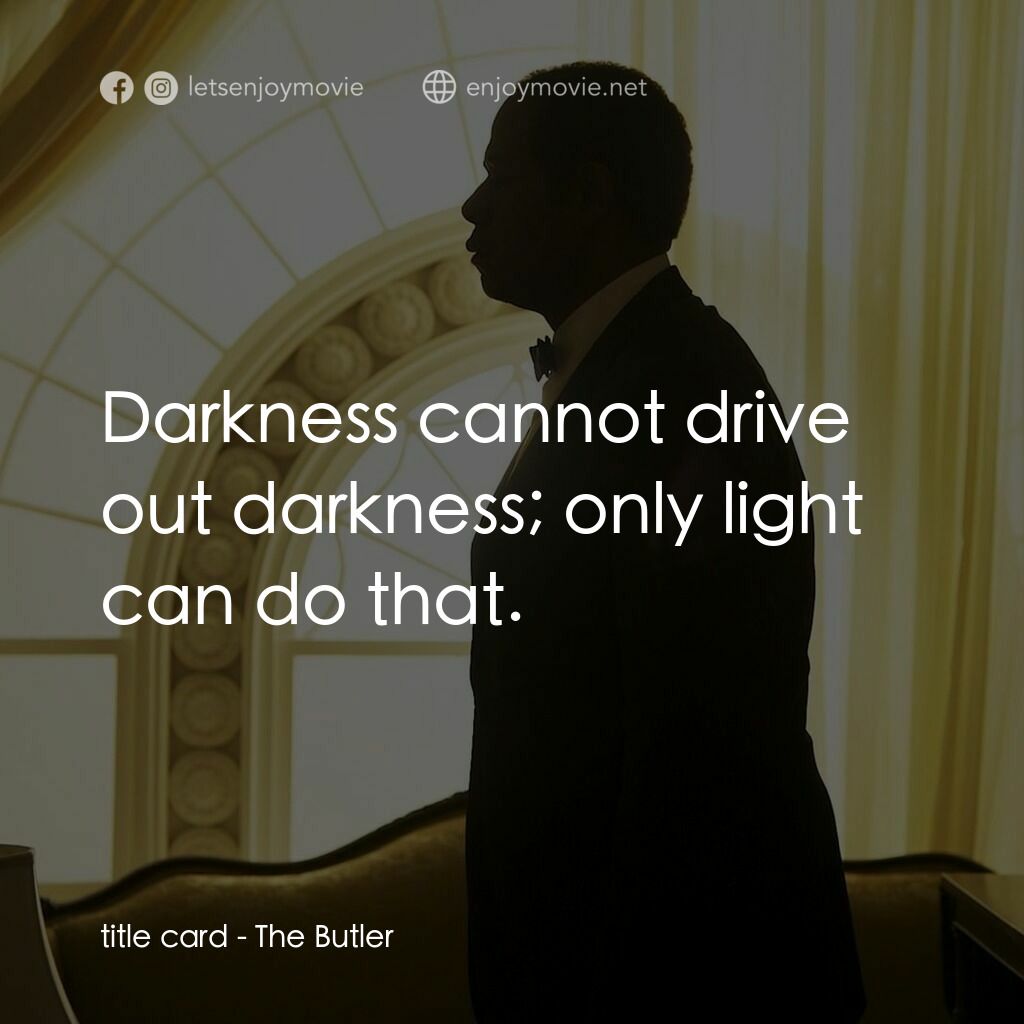 《白宮管家》經典台詞：title card:  Darkness cannot drive out darkness; o ...