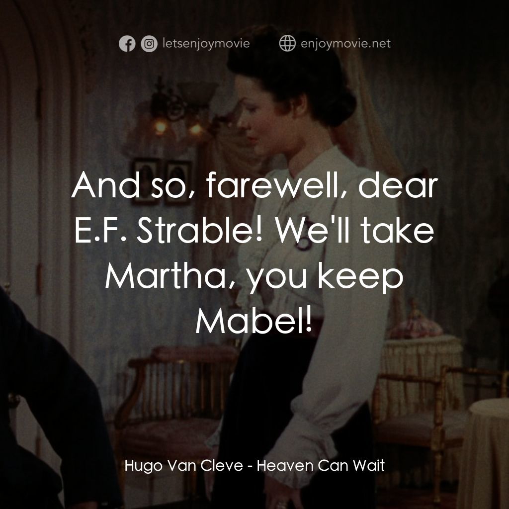摩登天堂電影對白：Hugo Van Cleve: And so, farewell, dear E.F. Strable! We'll take Martha, you keep 