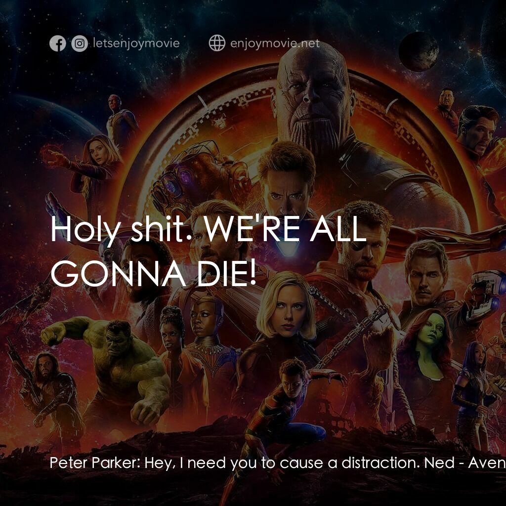 復仇者聯盟3：無限之戰電影對白：Peter Parker:  Hey, I need you to cause a distraction. Ned:  Holy shit. WE'RE ALL