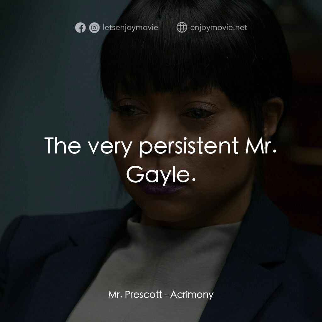 忍無可忍電影對白：Mr. Prescott:  The very persistent Mr. Gayle.