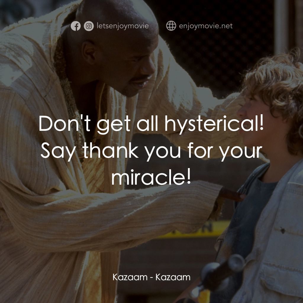精靈也瘋狂電影對白：Kazaam: Don't get all hysterical! Say thank you for your miracle!
