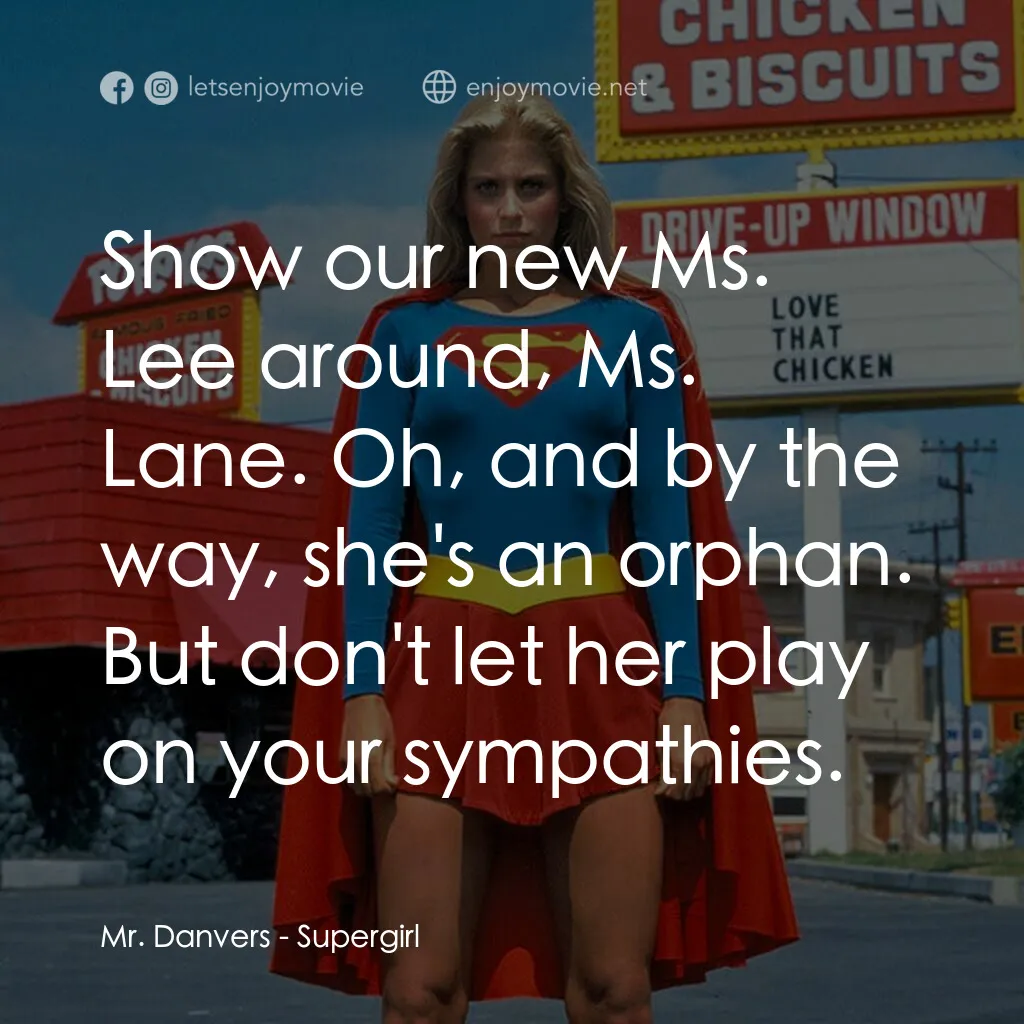 超級少女電影對白：Mr. Danvers:  Show our new Ms. Lee around, Ms. Lane. Oh, and by the way, she's an