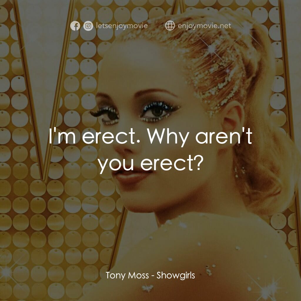 艷舞女郎電影對白：Tony Moss:  I'm erect. Why aren't you erect?
