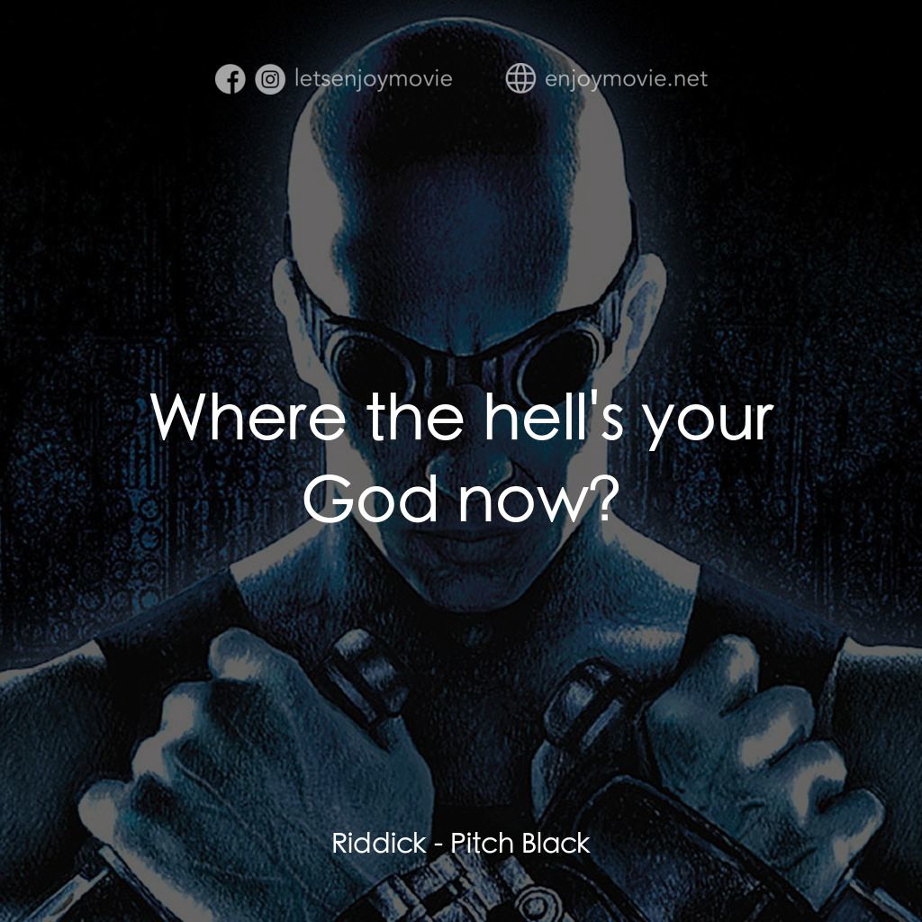 星際傳奇電影對白：Riddick: Where the hell's your God now?